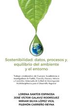 Sostenibilidad: datos, procesos y, equilibrio del ambiente y el entorno: Trabajo colaborativo de Cuerpos Académicos e Investigadores de Puebla, Tlaxcala, Oaxaca, México y Carabobo, Venezuela de la Red de Investigación Multidisciplinaria para el Desarrollo Regional