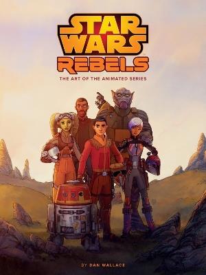 The Art Of Star Wars Rebels - Dan Wallace - cover