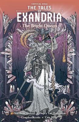 Critical Role: The Tales Of Exandria Volume 1 - The Bright Queen - Darcy van Poelgeest - cover