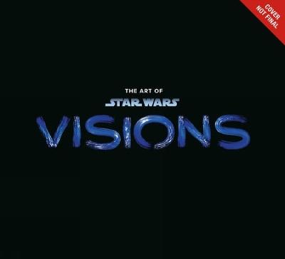 The Art Of Star Wars: Visions - Lucasfilm Ltd. - cover