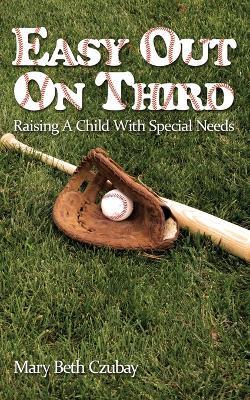 Easy Out On Third: Raising A Child With Special Needs - Mary Beth Czubay - cover