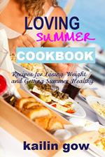 Loving Summer Cookbook: Recipes for Losing Weight and Getting Summer Healthy