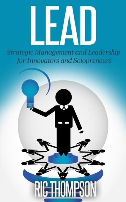 Lead: Strategic Management and Leadership for Innovators and Solopreneurs