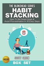 Habit Stacking: How To Set Smart Goals & Avoid Procrastination In 30 Easy Steps (Box Set)