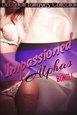 Impassioned Alphas Bundle (Menage / Billionaire Alpha / Teacher Student)