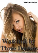 Watched by Three Doctors (Medical Exam Erotica)