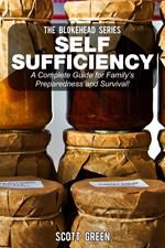 Self Sufficiency: A Complete Guide for Family’s Preparedness and Survival!
