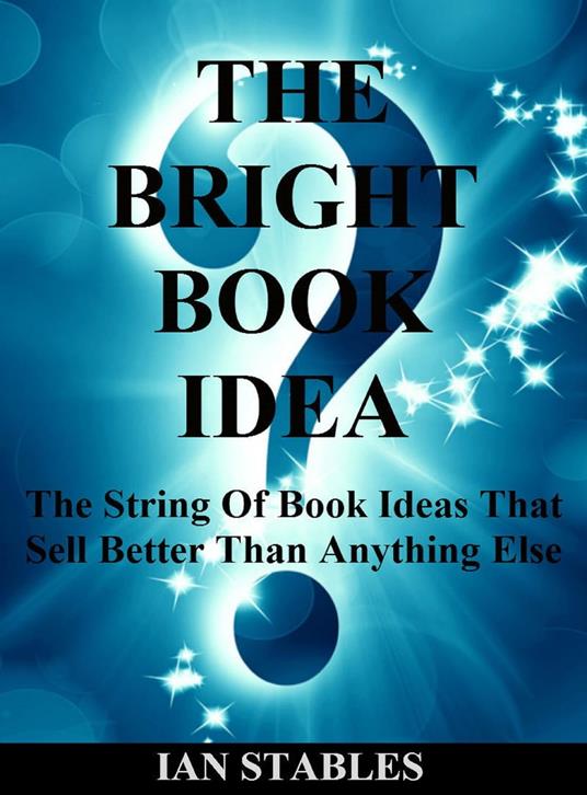 THE BRIGHT BOOK IDEA: The string of book ideas that sell better than anything else