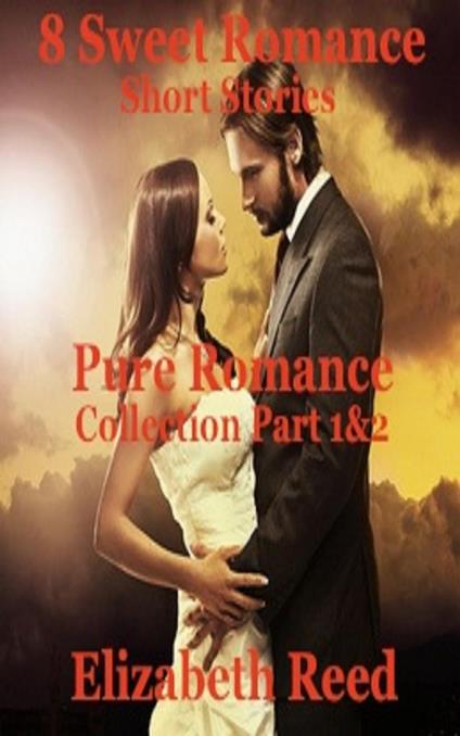 Pure Romance Collection Part 1 & 2: 8 Sweet Romance Short Stories