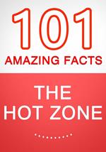 The Hot Zone - 101 Amazing Facts You Didn't Know