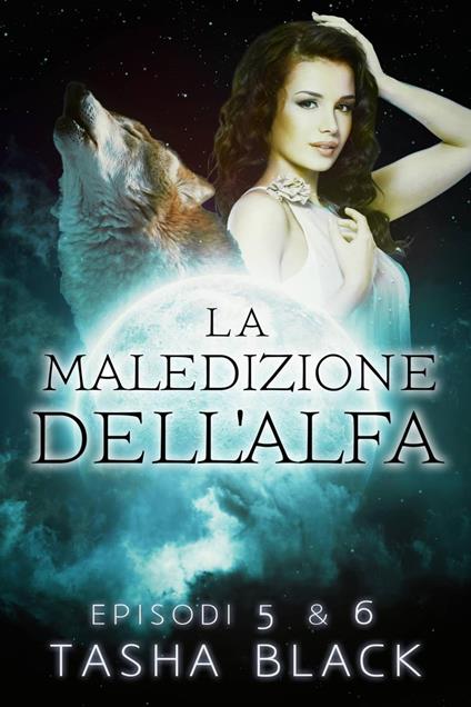 La maledizione dell'alfa: Episodi 5 & 6 - Tasha Black - ebook