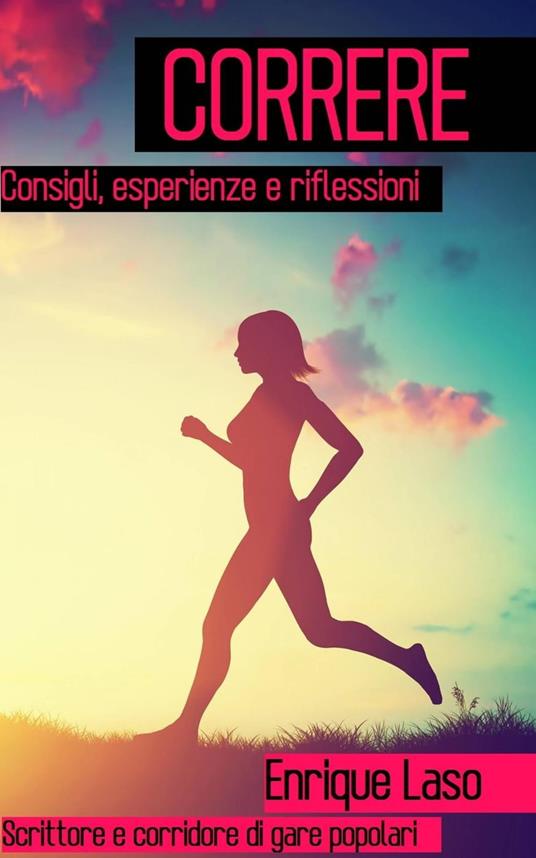 Correre - Consigli, esperienze e riflessioni - Enrique Laso - ebook