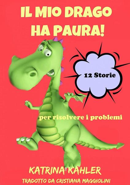 Il Mio Drago ha paura! 12 storie per risolvere i problemi - Katrina Kahler - ebook