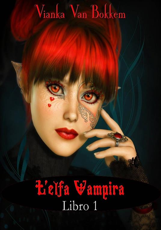 L'elfa vampira Libro I di Vianka Van Bokkem - Vianka Van Bokkem - ebook