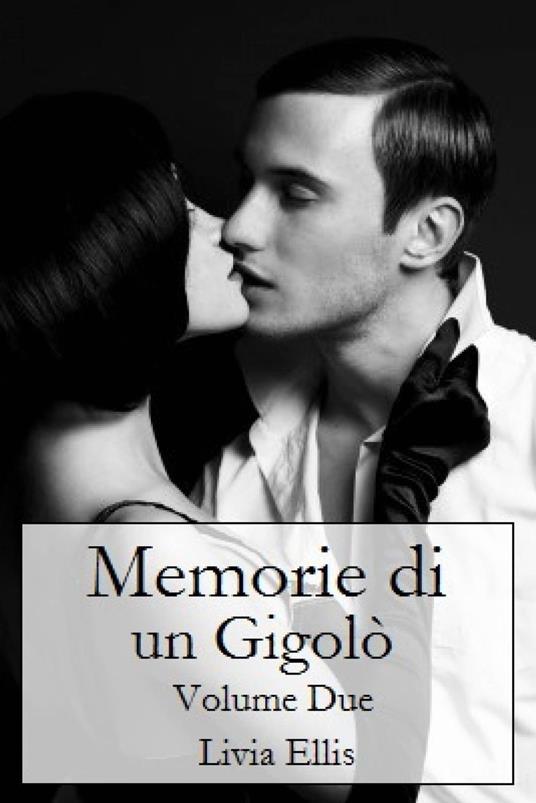 Memorie di un Gigolò - Volume 2 - Livia Ellis - ebook