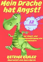 Mein Drache hat Angst! 12 Geschichten um Probleme zu lösen