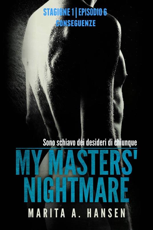 My Masters' Nightmare Stagione 1, Episodio 6 "Conseguenze" - Marita A. Hansen - ebook