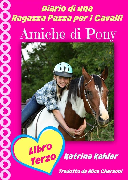 Diario di una Ragazza Pazza per i Cavalli - Libro Terzo - Amiche di Pony - Katrina Kahler - ebook