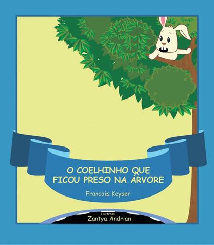 O Coelhinho que ficou preso na árvore - Francois Keyser - ebook