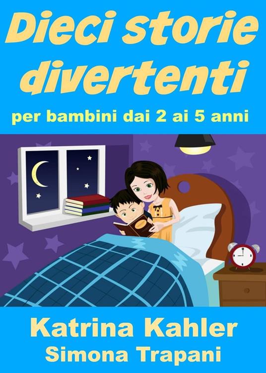 Dieci storie divertenti per bambini dai 2 ai 5 anni - Katrina Kahler - ebook