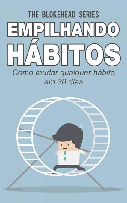 Empilhando hábitos: Como mudar qualquer hábito em 30 dias