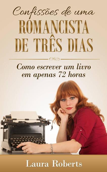 Confissões de uma Romancista de Três Dias: Como escrever um livro em apenas 72 horas.