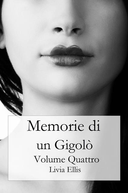 Memorie di un Gigolò - Volume 4 - Livia Ellis - ebook