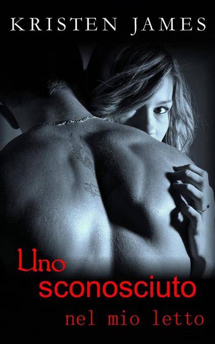 Uno sconosciuto nel mio letto - Kristen James - ebook