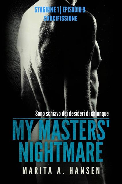 My Masters' Nightmare Stagione 1, Episodio 9 "Crocifissione" - Marita A. Hansen - ebook