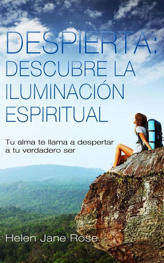 Despierta: descubre la iluminación espiritual. Tu alma te llama a despertar a tu verdadero ser