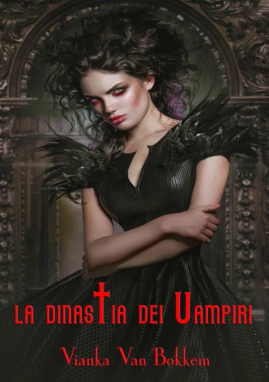 La Dinastia dei Vampiri - Vianka Van Bokkem - ebook