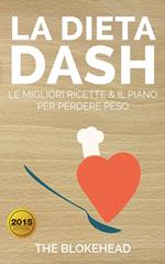 La Dieta DASH: Le Migliori Ricette & il Piano per Perdere Peso