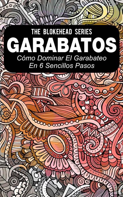 Garabatos: Cómo dominar el garabateo en 6 sencillos pasos