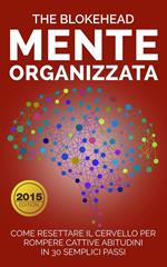 Mente Organizzata : Come Resettare Il Cervello Per Rompere Cattive Abitudini In 30 Semplici Passi