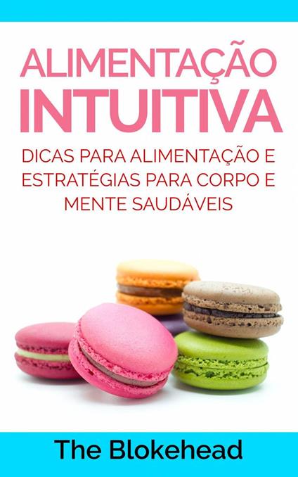 Alimentação Intuitiva: dicas para alimentação e estratégias para corpo e mente saudáveis