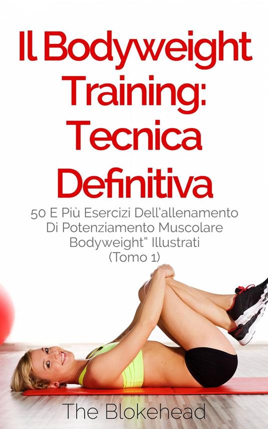 Il Bodyweight Training: tecnica definitiva - The Blokehead - ebook