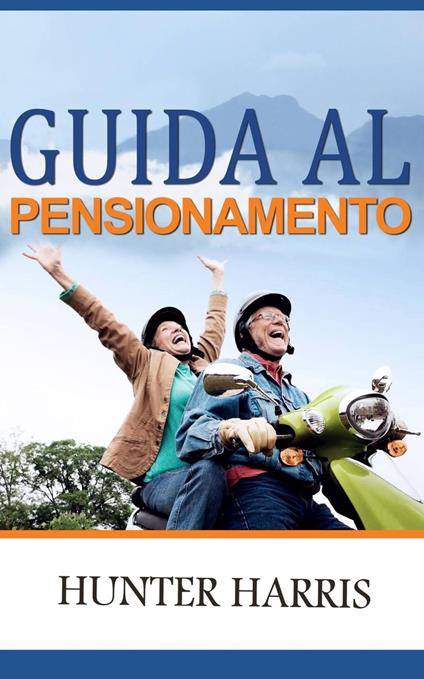 Guida al Pensionamento - Hunter Harris - ebook