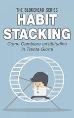 Habit Stacking - Come cambiare un'abitudine in trenta giorni