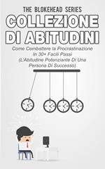 Collezione di Abitudini - Come Combattere la Procrastinazione In 30+ Facili Passi