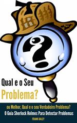 Qual é o seu problema? Ou melhor, qual é o seu verdadeiro problema?