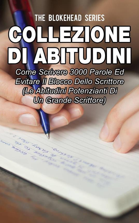 Collezione di Abitudini: Come Scrivere 3000 Parole Ed Evitare Il Blocco Dello Scrittore - The Blokehead - ebook