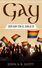 Gay: Ser Gay En El Siglo 21