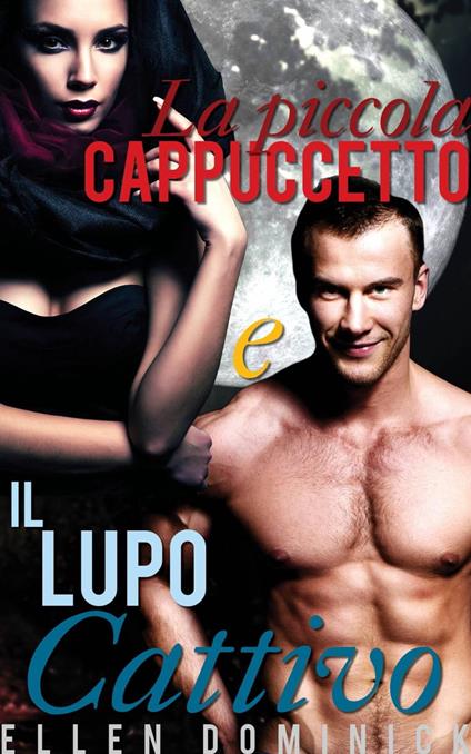 La piccola Cappuccetto e il Lupo Cattivo: una fiaba erotica paranormale - Ellen Dominick - ebook