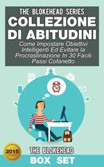 Collezione di Abitudini: Come Impostare Obiettivi Intelligenti Ed Evitare la Procrastinazione In 30 Facili Passi Cofanetto