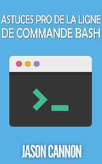 Astuces Pro de la Ligne de Commande Bash