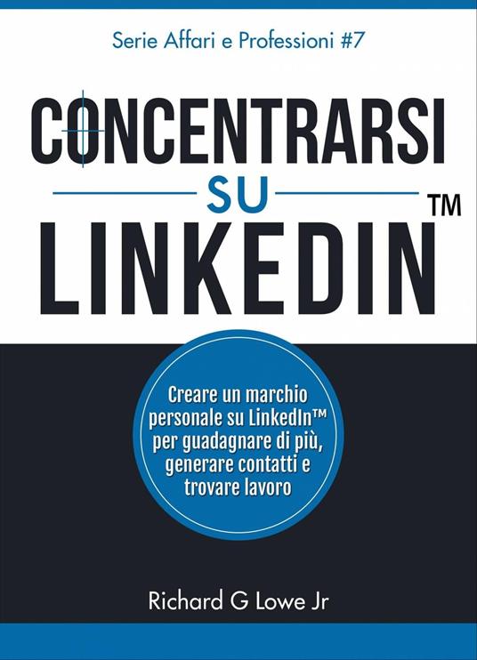 Concentrarsi su LinkedIn - Richard G Lowe Jr - ebook