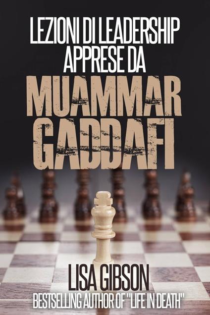 Lezioni di Leadership apprese da Muhammar Gheddafi - Lisa Gibson - ebook