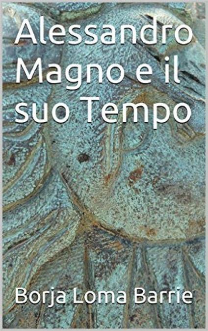 Alessandro Magno e il suo tempo - Borja Loma Barrie - ebook
