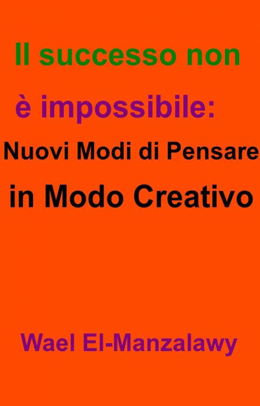 Il successo non è impossibile: nuovi modi di pensare in modo creativo - Wael El-Manzalawy - ebook