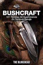 Bushcraft 101 técnicas de supervivencia en territorio salvaje